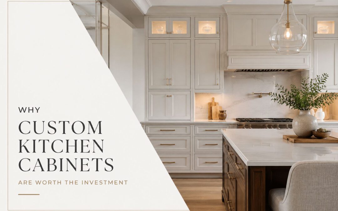 Why Custom Kitchen Cabinets Are Worth the Investment
